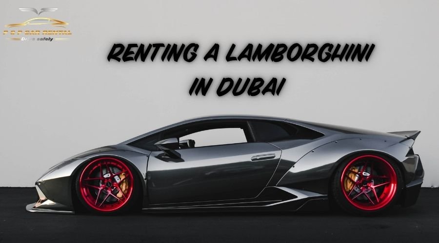 Renting a Lamborghini in Dubai: Full Model & Price Guide